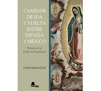 CAMINOS DE IDA Y VUELTA ENTRE ESPAÑA Y MÉXICO: PINTURAS DE GUADALUPE