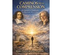 CAMINOS DE LA COMPRENSIÓN.: DE SPINOZA A ZAMBRANO: LA RAZÓN QUE ABRE EL ALMA (MARIA ZAMBRANO. ANTIGONA)