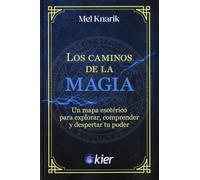 CAMINOS DE LA MAGIA, LOS: Un mapa esotérico para explorar, comprender y despertar tu poder