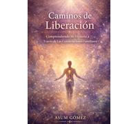 Caminos de Liberación: Comprendiendo Mi Historia a Través de Las Constelaciones Familiares