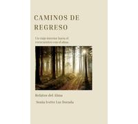 Caminos de Regreso: Un viaje interior hacia el reencuentro con el alma