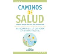 Caminos De Salud. Infinitos Recursos Para Una Vida Más Saludable
