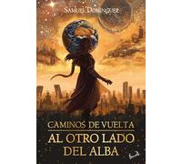 CAMINOS DE VUELTA AL OTRO LADO DEL ALBA | Samuel Domínguez Amarillo