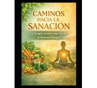 CAMINOS HACIA LA SANACIÓN: La Terapia Gerson como Opción de Bienestar Integral