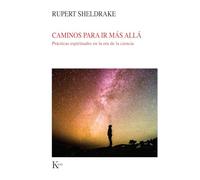 Caminos para ir más allá: Prácticas espirituales en la era de la ciencia (Nueva ciencia)