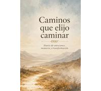 Caminos que elijo caminar: Diario de emociones, memoria y transformación