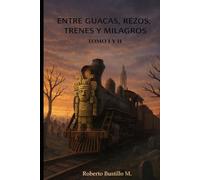 CAMINOS QUE NO SE ELIGEN: Tomo II Entre guacas, rezos y trenes (Entre guacas,rezos y trenes tomo I)