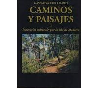 Caminos y paisajes: Itinerarios culturales por la isla de Mallorca. Tomo II.