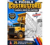Camion e mezzi da cantiere da colorare: + 4 anni (IL PICCOLO COSTRUTTORE)