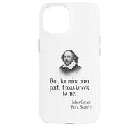 Camisa de Shakespeare con cita "It Was Greek To Me, Julio César Carcasa para iPhone 15