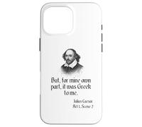 Camisa de Shakespeare con cita "It Was Greek To Me, Julio César Carcasa para iPhone 16 Pro Max