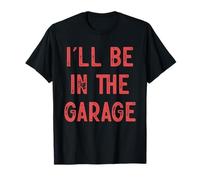 Camisa divertida de Handyman Mechanic DIY Dad con texto en inglés «I'll Be in the Garage» Camiseta