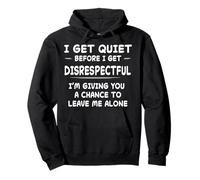 Camisa Divertida I Get Quiet Before I Get Irrespectful Sudadera con Capucha