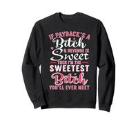 Camisa Divertida If Payback 's A B1tch & Revenge Is Sweet Sudadera