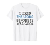 Camisa I Liked The Lions Before It Was Cool para Hombre y Mujer Camiseta