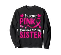Camisa I Wear Pink Because I Love My Sister, cáncer de mama Sudadera