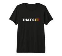 Camisa That Says That's It - Un diseño Que Dice eso es Todo Camiseta Premium