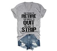 Camisa unisex con texto en inglés "Too Young to Retire to Broke to Quit Too Ugly to Strip", Cuello en V gris, XL