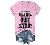Camisa unisex con texto en inglés "Too Young to Retire to Broke to Quit Too Ugly to Strip", Cuello en V rosa, 3XL
