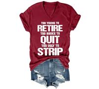 Camisa unisex con texto en inglés "Too Young to Retire to Broke to Quit Too Ugly to Strip", Cuello en V color clarete, 3XL