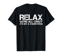 Camisas Divertidas, relájate, Todos Estamos Locos, no es una Competencia Camiseta