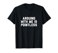 Camisas Que Dicen Que discutir Conmigo no Tiene Sentido Camiseta