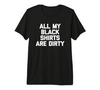 Camiseta All My Black Shirts Are Dirty con Texto Divertido sarcástico Camiseta Premium