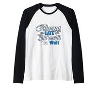 Camiseta Always Late But Worth The Wait, regalo para hombres, mujeres y niños Camiseta Manga Raglan