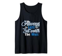 Camiseta Always Late But Worth The Wait, regalo para hombres, mujeres y niños Camiseta sin Mangas