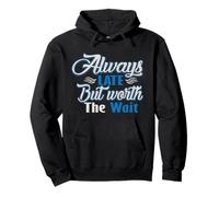 Camiseta Always Late But Worth The Wait, regalo para hombres, mujeres y niños Sudadera con Capucha
