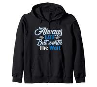 Camiseta Always Late But Worth The Wait, regalo para hombres, mujeres y niños Sudadera con Capucha