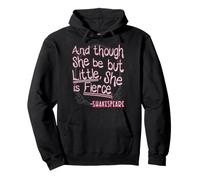 Camiseta and Though She Be But Little, She Is Fierce Sudadera con Capucha