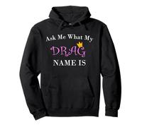 Camiseta Ask My What My Drag Name Is | For A Drag Queen Name Sudadera con Capucha