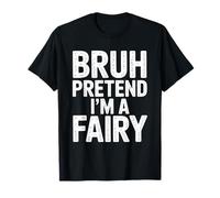 Camiseta Bruh Pretend Im A Fairy Camiseta