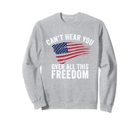 Camiseta Can't Hear You Over All This Freedom Bandera de Estados Unidos 4 de Julio Sudadera
