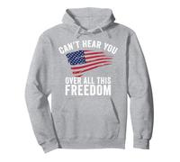 Camiseta Can't Hear You Over All This Freedom Bandera de Estados Unidos 4 de Julio Sudadera con Capucha