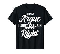 Camiseta con cita divertida "I Never Argue I Just Explain Why I'm Right Camiseta