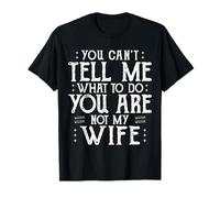Camiseta con cita divertida You Can't Tell Me, Not My Wife Camiseta