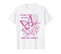 Camiseta con cita floral de mariposa "Be A Good Person Don't Prove It" Camiseta