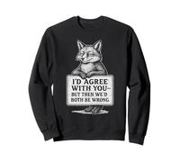 Camiseta con Cita sarcástica I'D Agree with You Grumpy Fox Sudadera
