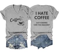 Camiseta con cuello en V "I Hate Coffee Just Kidding I Hate Coffee Just Kidding Can You Imagine", gris, XXL