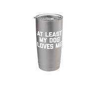 Camiseta con texto en inglés "At Least My Dog Loves Me" Vaso térmico de acero inoxidable de doble pared