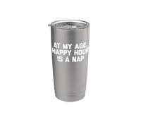 Camiseta con texto en inglés "At My Age, Happy Hour Is A Nap" Vaso térmico de acero inoxidable de doble pared