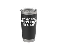 Camiseta con texto en inglés "At My Age, Happy Hour Is A Nap" Vaso térmico de acero inoxidable de doble pared
