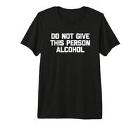 Camiseta con Texto en inglés Do Not Give This Person Alcohol Camiseta Premium