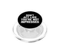 Camiseta con Texto en inglés Don't Act Like You'Re Not Impressed PopSockets PopGrip para MagSafe