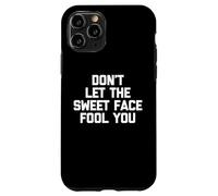 Camiseta con Texto en inglés Don't Let The Sweet Face Fool You Carcasa para iPhone 11 Pro
