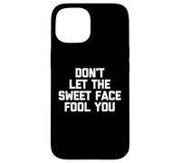 Camiseta con Texto en inglés Don't Let The Sweet Face Fool You Carcasa para iPhone 15