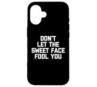 Camiseta con Texto en inglés Don't Let The Sweet Face Fool You Carcasa para iPhone 16