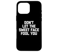 Camiseta con Texto en inglés Don't Let The Sweet Face Fool You Carcasa para iPhone 16 Pro MAX